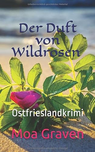 Der Duft von Wildrosen: Ostfrieslandkrimi (Eva Sturm ermittelt, Band 16) von Criminal-kick-Verlag
